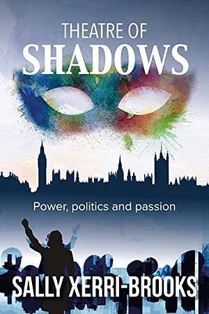 Theatre of Shadows: Power, politics and passion by Sally Brooks, Sally Brooks