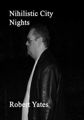 Nihilistic City Nights by Robert Yates