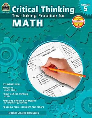 Critical Thinking: Test-Taking Practice for Math Grade 5 by Sandra Cook