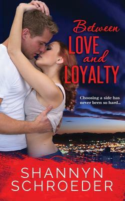 Between Love and Loyalty by Shannyn Schroeder