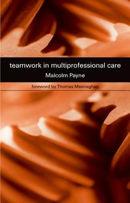 Teamwork in Multiprofessional Care by Malcolm Payne