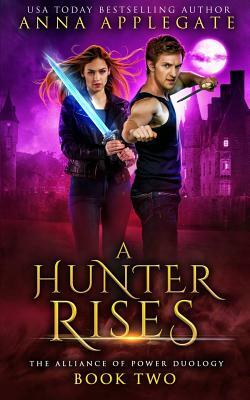 A Hunter Rises (The Alliance of Power Duology, Book 2) by Anna Applegate