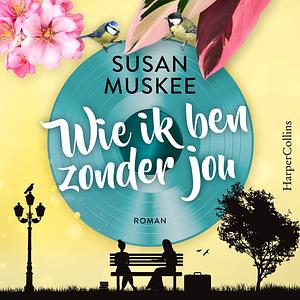 Wie ik ben zonder jou by Susan Muskee