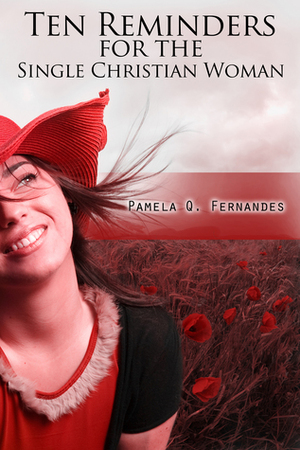 Ten Reminders for the Single Christian Woman by Pamela Q. Fernandes