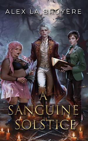 A Sanguine Solstice by Alex La Bruyere