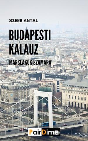 Budapesti kalauz Marslakók számára by Antal Szerb