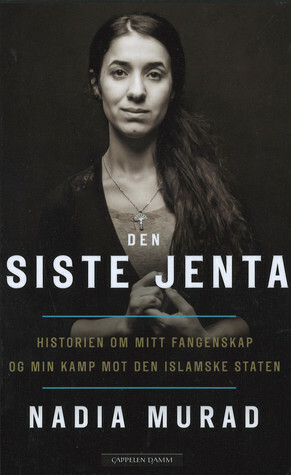 Den siste jenta : historien om mitt fangenskap og min kamp mot Den islamistiske staten by Nadia Murad