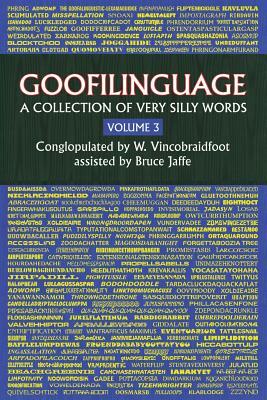 Goofilinguage Volume 3 - A Collection of Very Silly Words by Bruce Jaffe