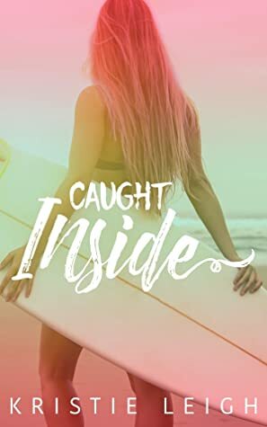 Caught Inside by Kristie Leigh