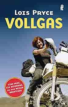 Vollgas: Eine Frau, ein Motorrad, 20000 Meilen Abenteuer by Lois Pryce, Stefanie Mierswa