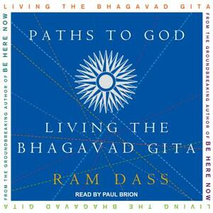 Paths to God: Living the Bhagavad Gita by Ram Dass