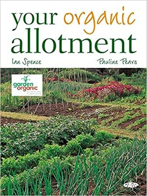 Your Organic Allotment by Pauline Pears, Ian Spence