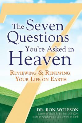 The Seven Questions You're Asked in Heaven: Reviewing & Renewing Your Life on Earth by Ron Wolfson