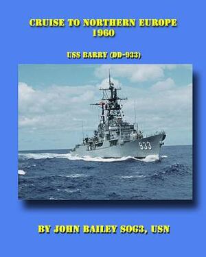 Cruise To Northern Europe 1960: USS Barry (DD-933) by John Bailey