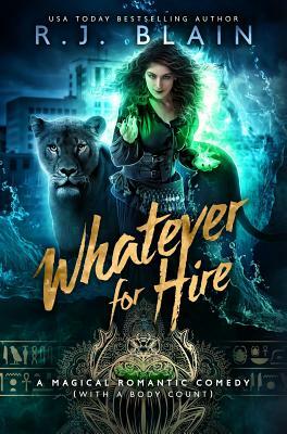Whatever for Hire: A Magical Romantic Comedy (with a body count) by R.J. Blain