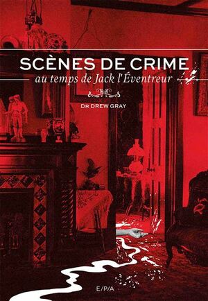 Scènes de crime: au temps de Jack l'Eventreur by Drew Gray