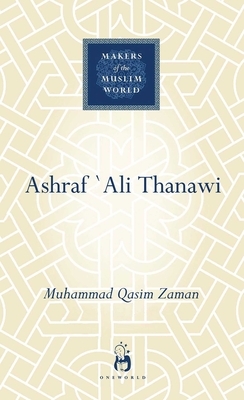 Ashraf Ali Thanawi: Islam in Modern South Asia by Muhammad Qasim Zaman