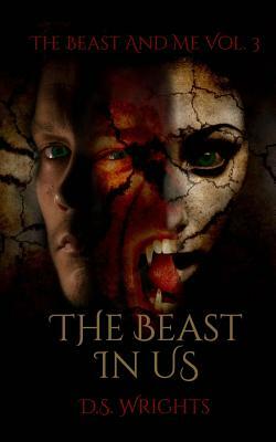 The Beast in Us by D.S. Wrights