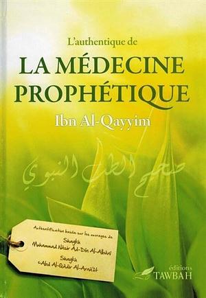 L'Authentique de la Médecine Prophétique by Ibn Qayyim Al - Jawziyyah