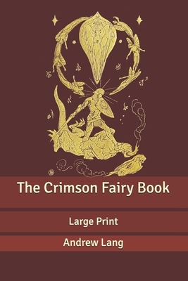 The Crimson Fairy Book: Large Print by Andrew Lang