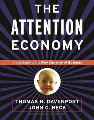 The Attention Economy: Understanding the New Currency of Business by Thomas H. Davenport, John C. Beck