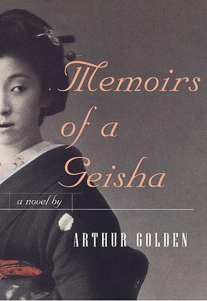 Memoirs of a Geisha: a Novel by Arthur Golden