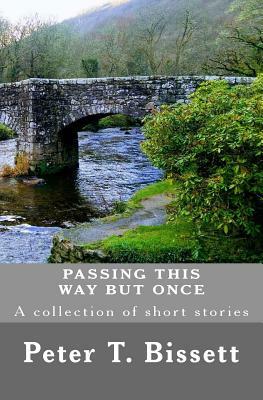 Passing This Way But Once by Peter T. Bissett