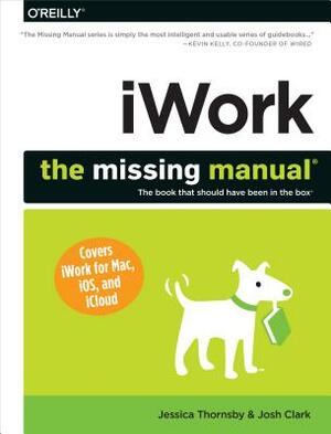 Iwork: The Missing Manual by Jessica Thornsby, Josh Clark