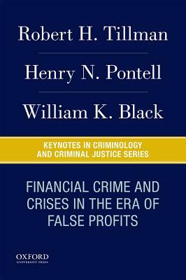 Financial Crime and Crises in the Era of False Profits by William K. Black, Henry N. Pontell, Robert H. Tillman