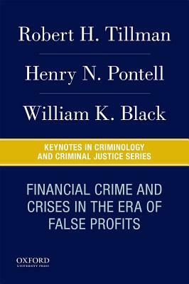 Financial Crime and Crises in the Era of False Profits by Robert H. Tillman, William K. Black, Henry N. Pontell