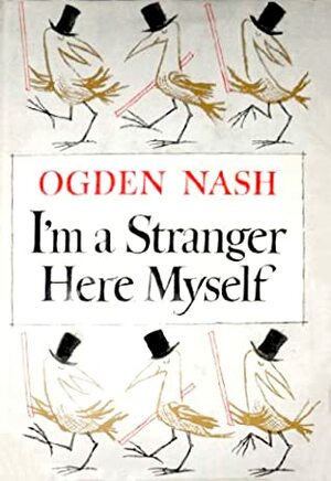 I'm a Stranger Here Myself by Ogden Nash