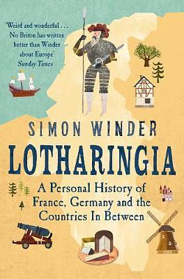 Lotharingia: A Personal History of Europe's Lost Country by Simon Winder
