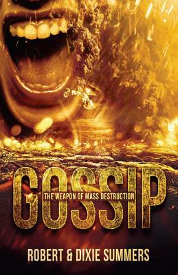 Gossip - The Weapon of Mass Destruction by Dixie Summers, Robert Summers