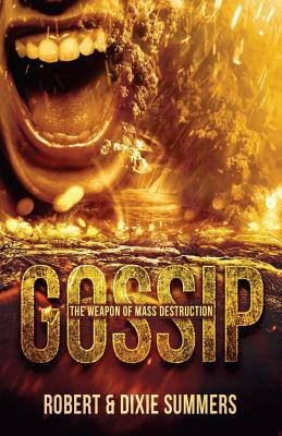 Gossip - The Weapon of Mass Destruction by Robert Summers, Dixie Summers