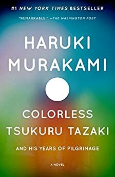 Colorless Tsukuru Tazaki and His Years of Pilgrimage by Haruki Murakami