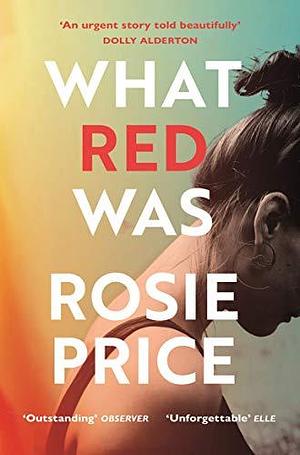 WHAT RED WAS by Rosie Price, Rosie Price