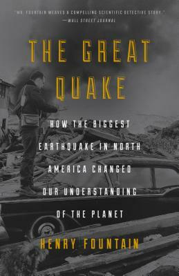 The Great Quake: How the Biggest Earthquake in North America Changed Our Understanding of the Planet by Henry Fountain