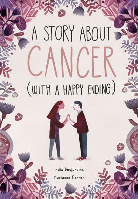 A Story About Cancer With a Happy Ending by India Desjardins