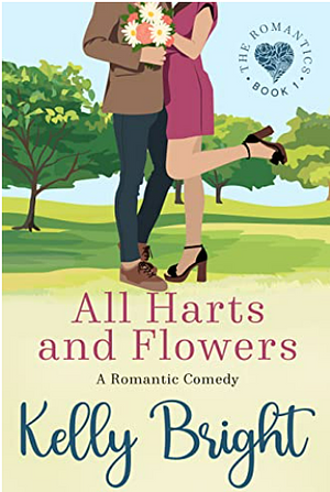 All Harts and Flowers: A Small Town Romantic Comedy by Kelly Bright, Kelly Bright