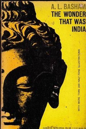 Wonder That Was India: A Survey of the Culture of the Indian Sub-Continent Before the Coming of the Muslims by A.L. Basham, A.L. Basham