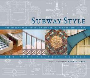 Subway Style: 100 Years of Architecture & Design in the New York City Subway by Andrew Garn, New York City Transit Museum