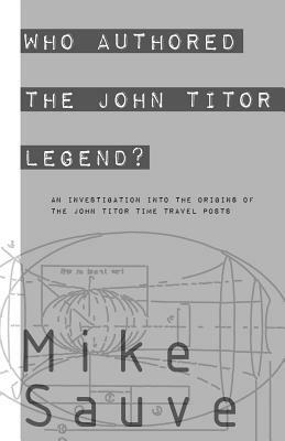 Who Authored the John Titor Legend? by Mike Sauve