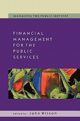 Financial Management for the Public Services by Geoff Wilson, John Wilson