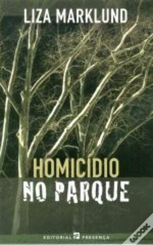 Homicídio no Parque by Liza Marklund