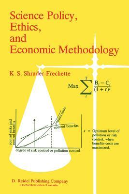 Science Policy, Ethics, and Economic Methodology: Some Problems of Technology Assessment and Environmental-Impact Analysis by Kristin Shrader-Frechette