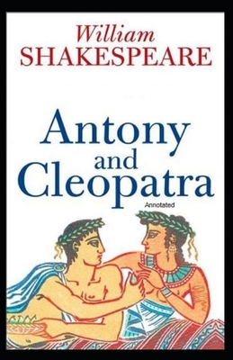 Antony and Cleopatra Annotated by William Shakespeare