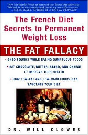 The Fat Fallacy: The French Diet Secrets to Permanent Weight Loss by William Clower