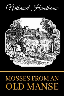 Mosses from an Old Manse by Nathaniel Hawthorne