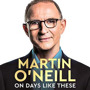 On Days Like These: My Life in Football by Martin O'Neill