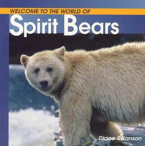 Welcome to the World of Spirit Bears by Diane Swanson